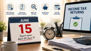 ITR filing FY 2025-26: Top reasons salaried taxpayers should wait till mid-June to file income tax returns