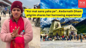 “Koi mat aana yaha pe”…Kedarnath Dham pilgrim shares her harrowing experience of visiting Kedarnath Dham |