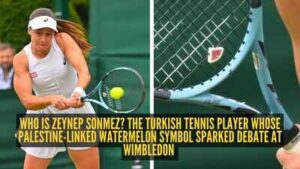 Who is Zeynep Sonmez? The Turkish tennis player whose Palestine-linked watermelon symbol sparked debate at Wimbledon |